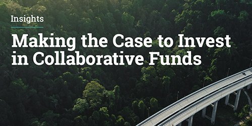 Making The Case to Invest in Collaborative Funds