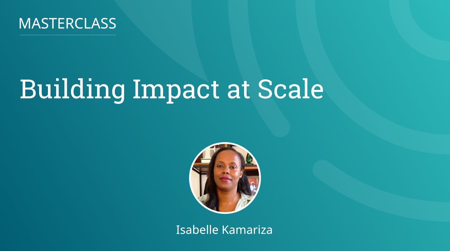 Masterclass: Building Impact at Scale