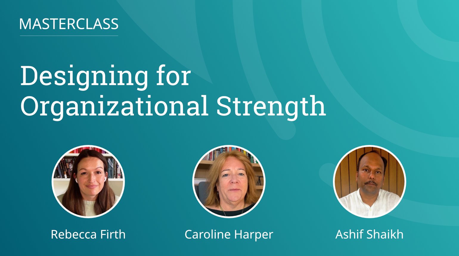 Masterclass: Designing for Organizational Strength
